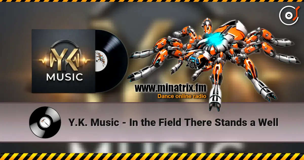 Y.K. Music - In the Field There Stands a Well escuchar online en alta calidad | Minatrix.FM