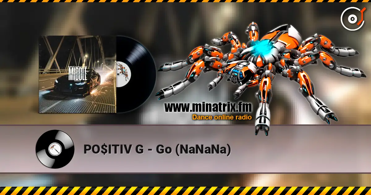 PO$ITIV G - Go (NaNaNa) escuchar online en alta calidad | Minatrix.FM