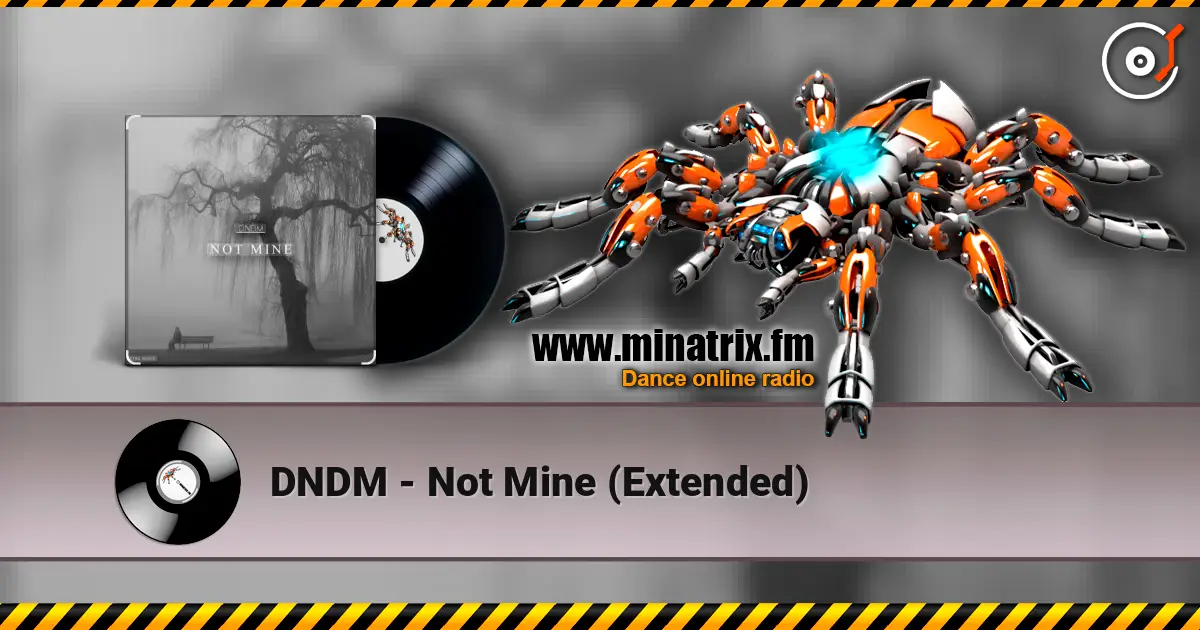 DNDM - Not Mine (Extended) escuchar online en alta calidad | Minatrix.FM