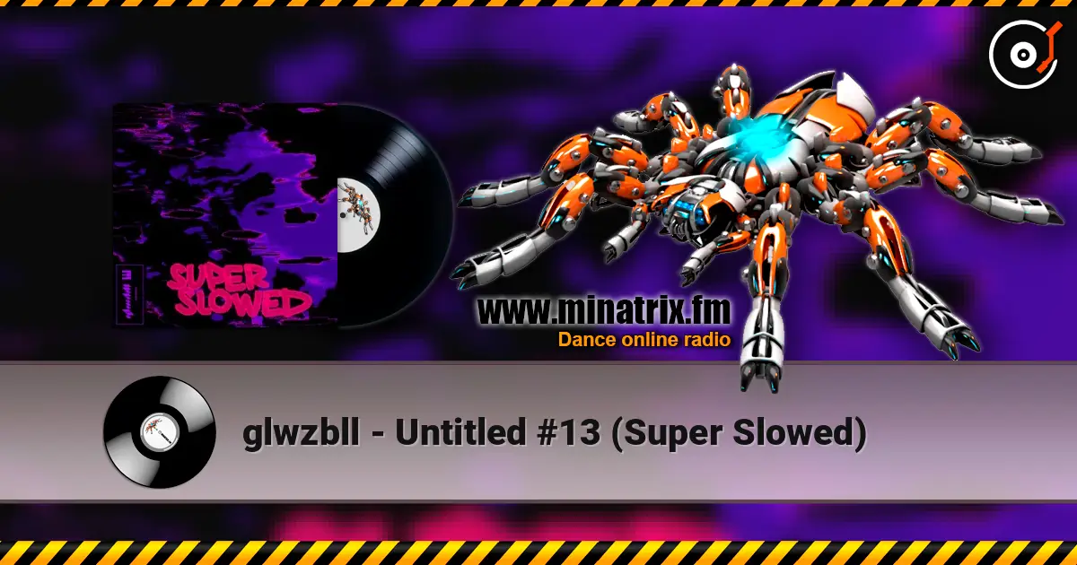 glwzbll - Untitled #13 (Super Slowed) escuchar online en alta calidad | Minatrix.FM