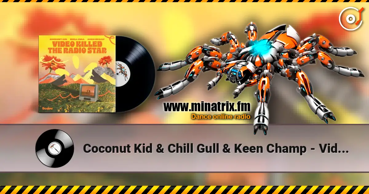 Coconut Kid & Chill Gull & Keen Champ - Video Killed The Radio Star escuchar online en alta calidad | Minatrix.FM