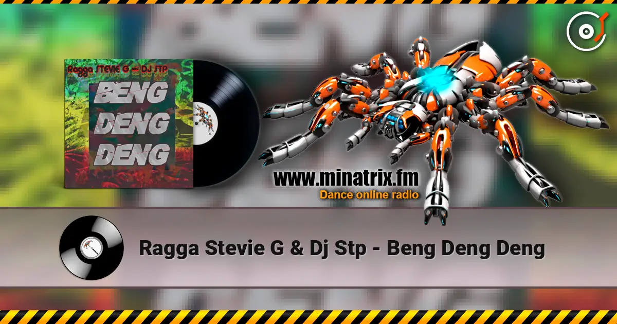Ragga Stevie G & Dj Stp - Beng Deng Deng escuchar online en alta calidad | Minatrix.FM