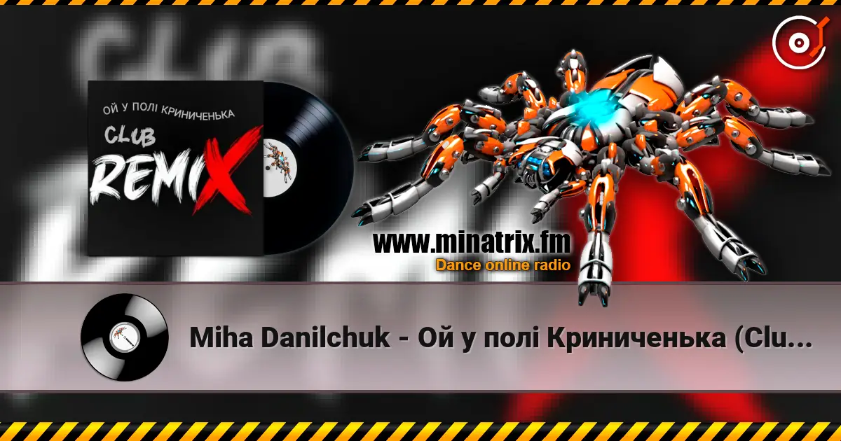 Miha Danilchuk - Ой у полі Криниченька (Club Remix) escuchar online en alta calidad | Minatrix.FM