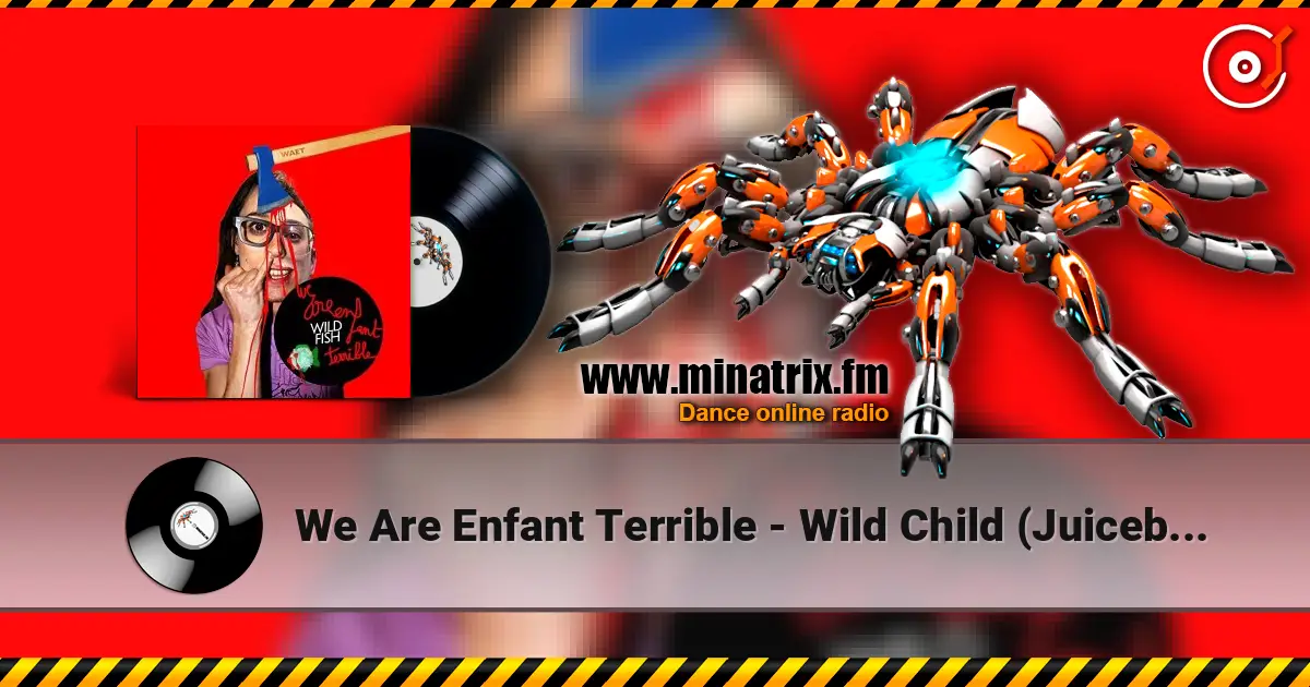 We Are Enfant Terrible - Wild Child (Juiceboxxx remix) escuchar online en alta calidad | Minatrix.FM