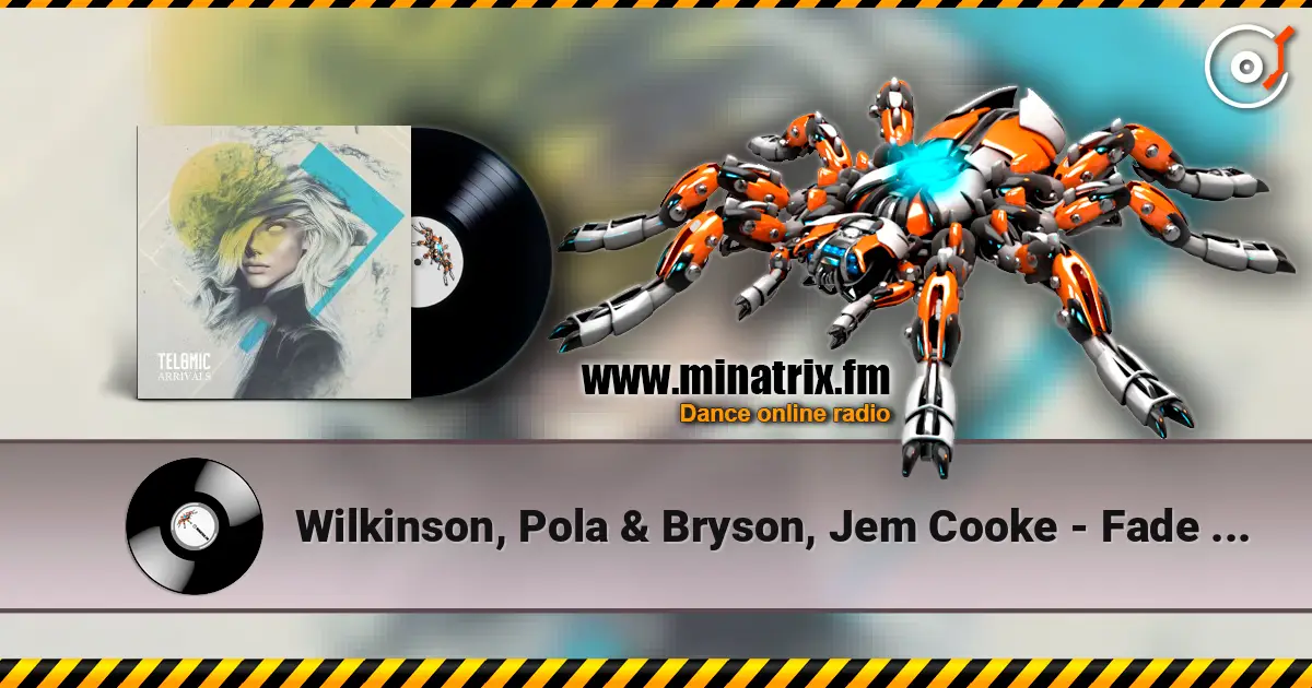 Wilkinson, Pola & Bryson, Jem Cooke - Fade Away (Mixed) escuchar online en alta calidad | Minatrix.FM