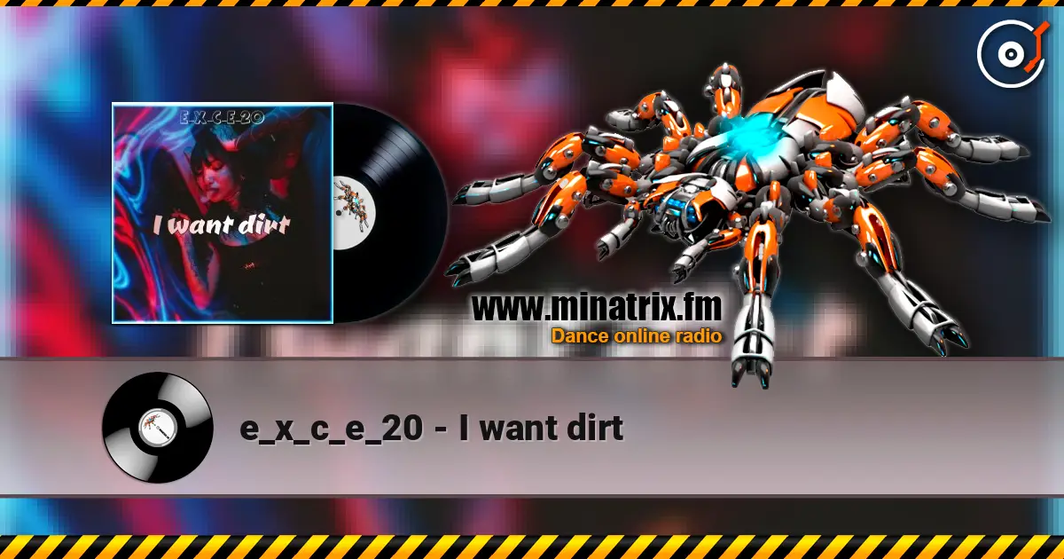 e_x_c_e_20 - I want dirt escuchar online en alta calidad | Minatrix.FM