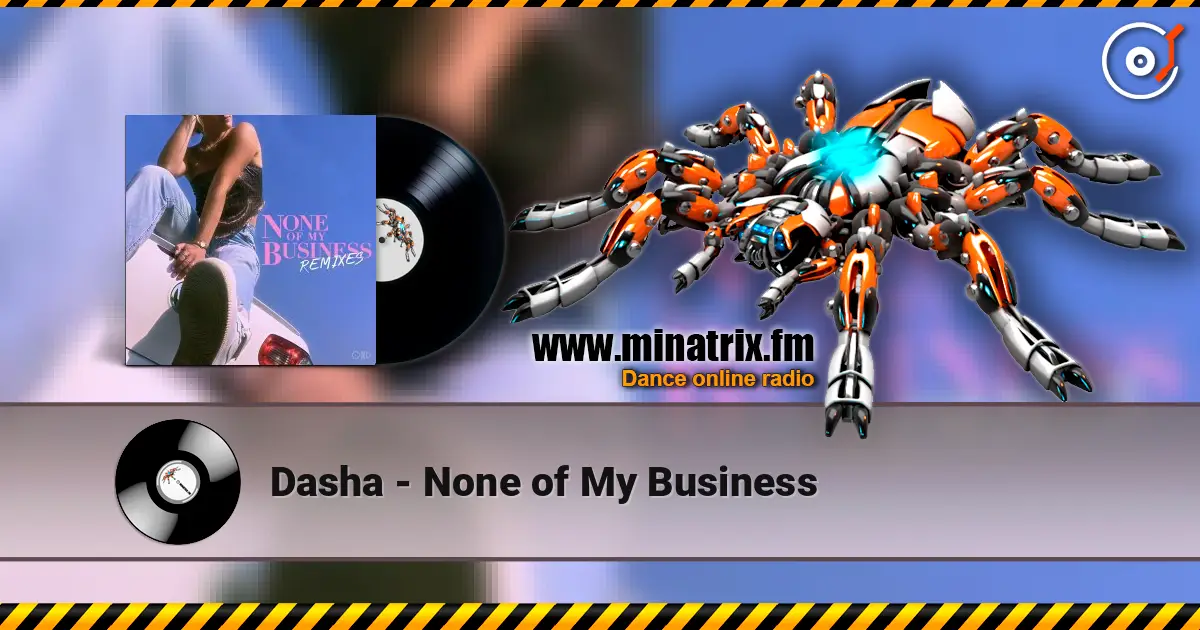 Dasha - None of My Business escuchar online en alta calidad | Minatrix.FM