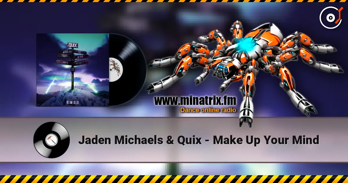 Jaden Michaels & Quix - Make Up Your Mind escuchar online en alta calidad | Minatrix.FM