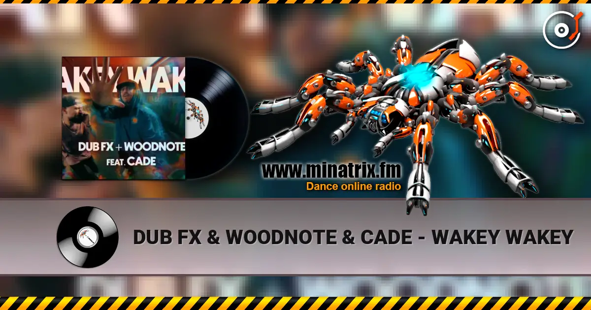 DUB FX & WOODNOTE & CADE - WAKEY WAKEY escuchar online en alta calidad | Minatrix.FM