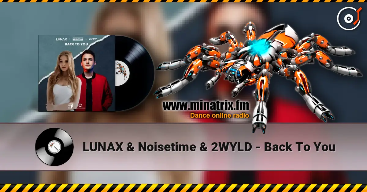 LUNAX & Noisetime & 2WYLD - Back To You escuchar online en alta calidad | Minatrix.FM