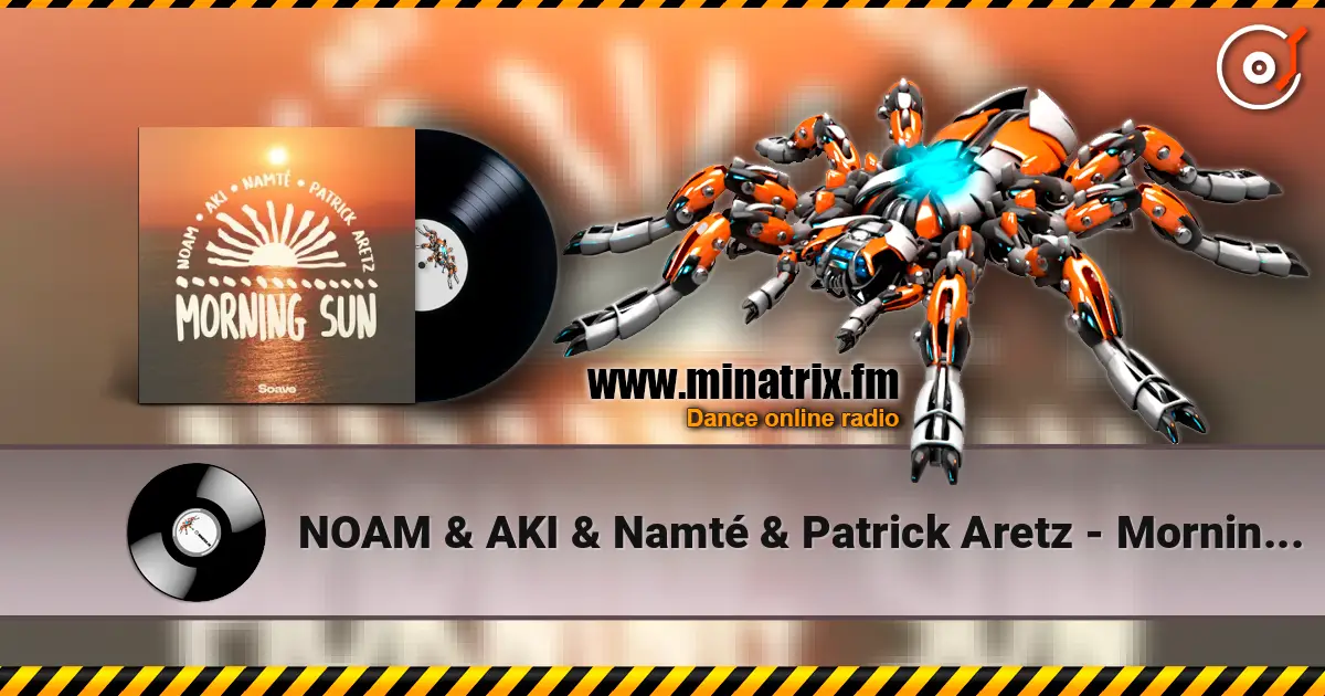 NOAM & AKI & Namté & Patrick Aretz - Morning Sun escuchar online en alta calidad | Minatrix.FM