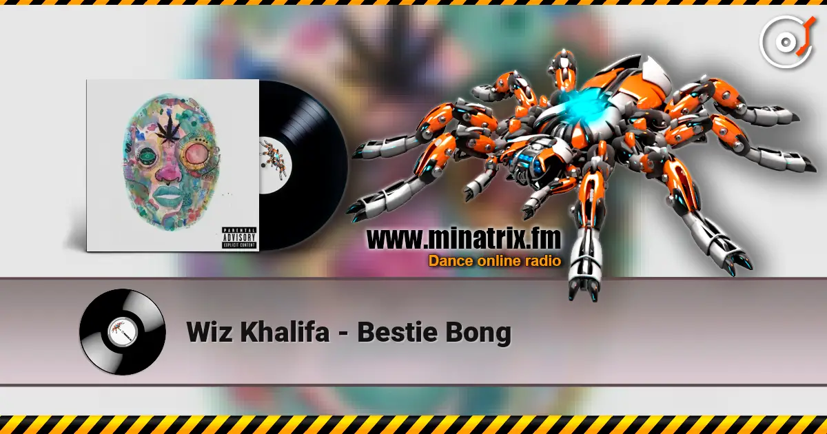 Wiz Khalifa - Bestie Bong escuchar online en alta calidad | Minatrix.FM