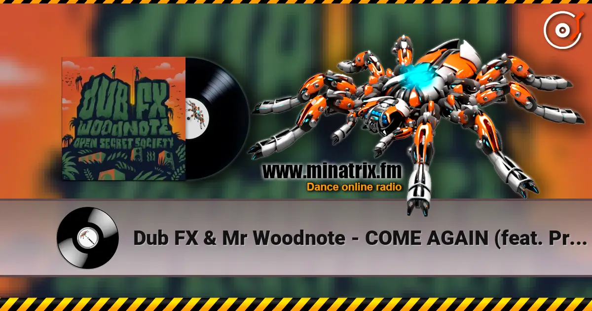 Dub FX & Mr Woodnote - COME AGAIN (feat. Prezence) escuchar online en alta calidad | Minatrix.FM