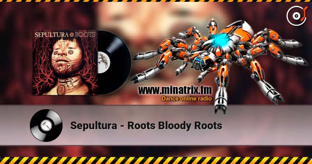 Sepultura - Roots Bloody Roots escuchar online en alta calidad | Minatrix.FM
