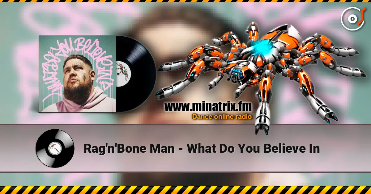 Rag'n'Bone Man - What Do You Believe In escuchar online en alta calidad | Minatrix.FM