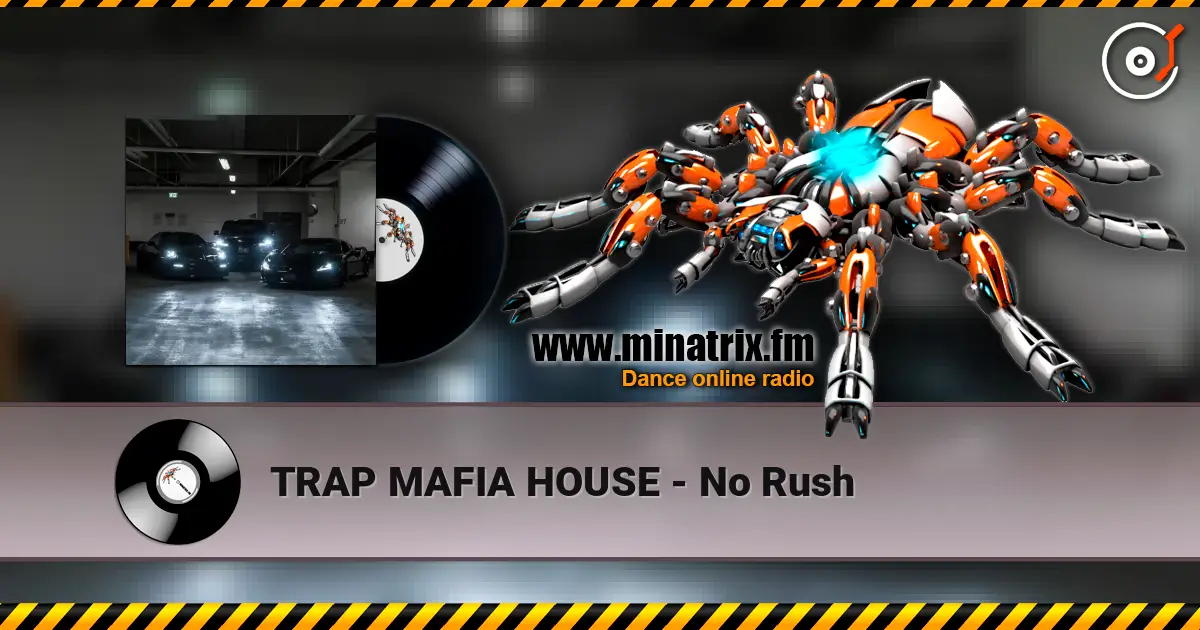 TRAP MAFIA HOUSE - No Rush escuchar online en alta calidad | Minatrix.FM