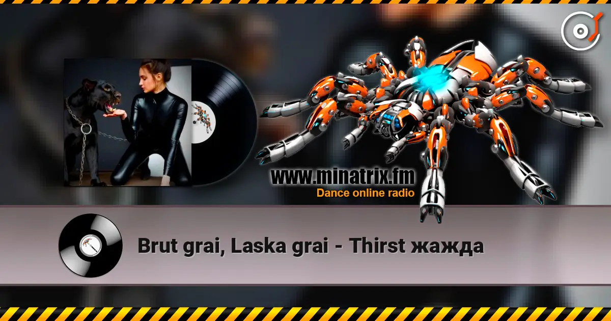 Brut grai, Laska grai - Thirst жажда escuchar online en alta calidad | Minatrix.FM