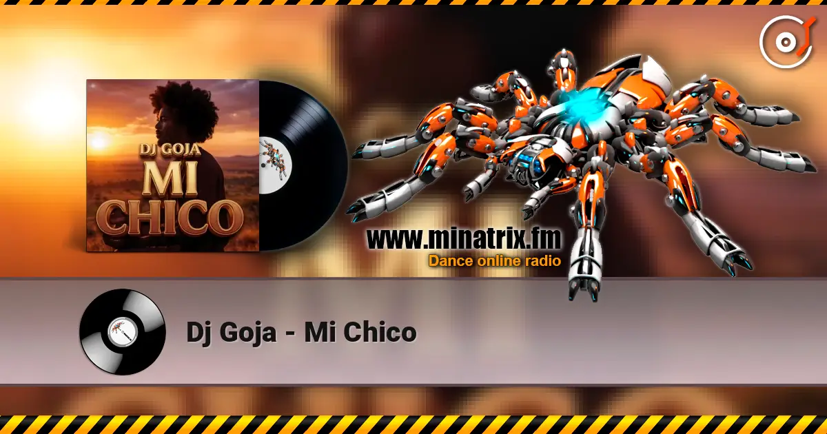 Dj Goja - Mi Chico escuchar online en alta calidad | Minatrix.FM