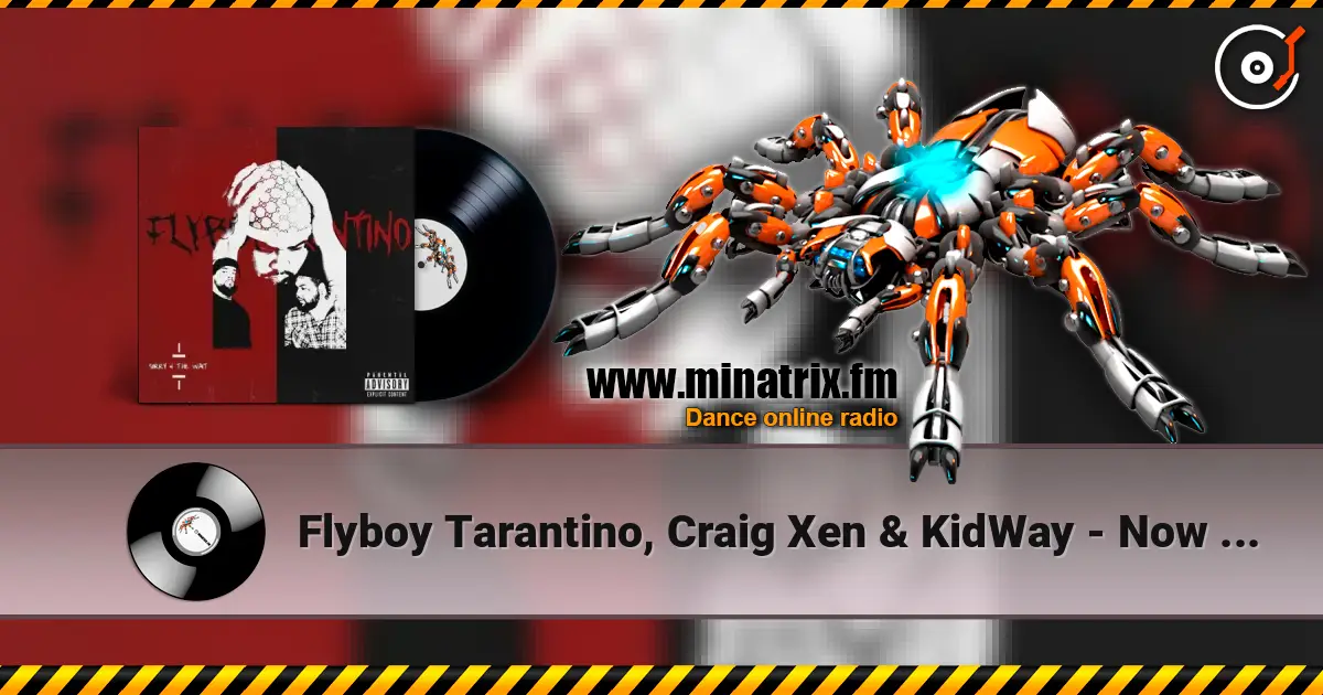 Flyboy Tarantino, Craig Xen & KidWay - Now Or Never escuchar online en alta calidad | Minatrix.FM