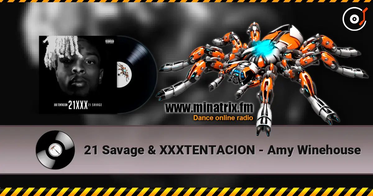 21 Savage & XXXTENTACION - Amy Winehouse escuchar online en alta calidad | Minatrix.FM