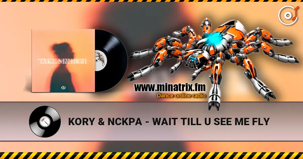 KORY & NCKPA - WAIT TILL U SEE ME FLY escuchar online en alta calidad | Minatrix.FM