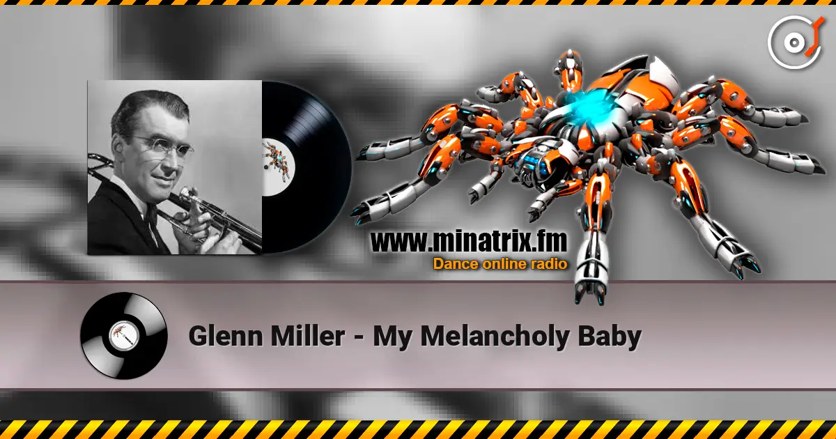 Glenn Miller - My Melancholy Baby escuchar online en alta calidad | Minatrix.FM
