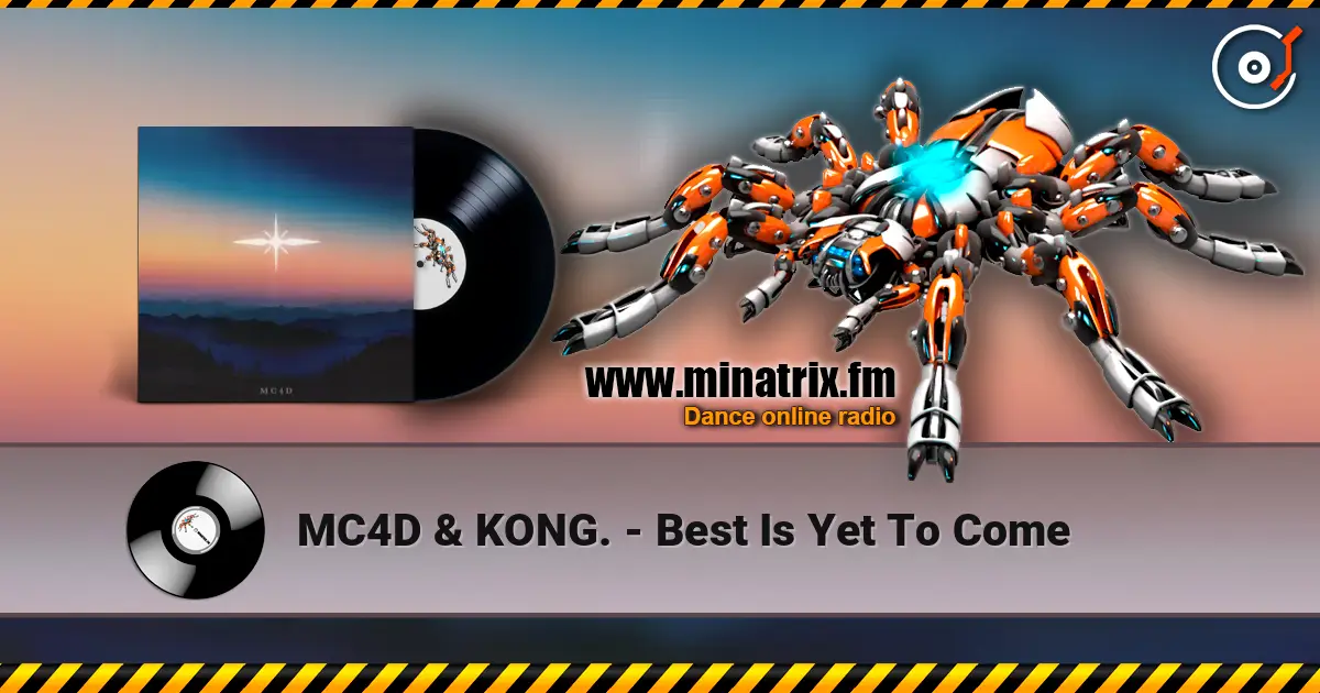 MC4D & KONG. - Best Is Yet To Come escuchar online en alta calidad | Minatrix.FM