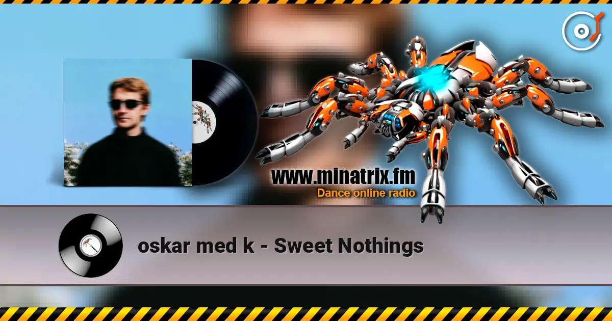 oskar med k - Sweet Nothings escuchar online en alta calidad | Minatrix.FM