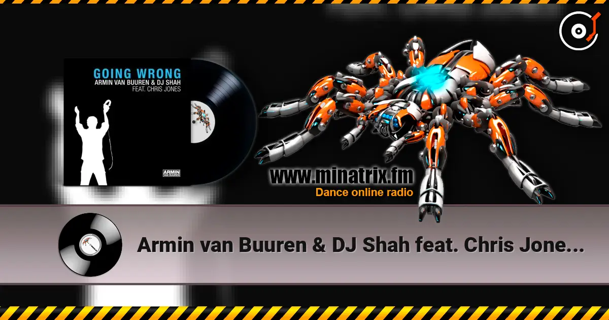 Armin van Buuren & DJ Shah feat. Chris Jones - Going Wrong (Original Mix) escuchar online en alta calidad | Minatrix.FM
