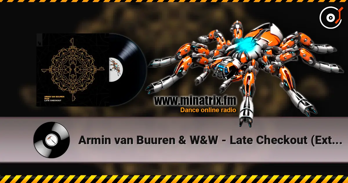 Armin van Buuren & W&W - Late Checkout (Extended Mix) escuchar online en alta calidad | Minatrix.FM