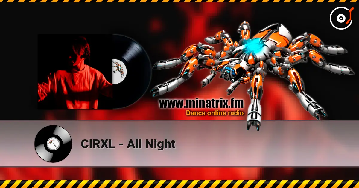 CIRXL - All Night escuchar online en alta calidad | Minatrix.FM