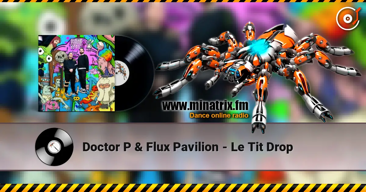 Doctor P & Flux Pavilion - Le Tit Drop escuchar online en alta calidad | Minatrix.FM