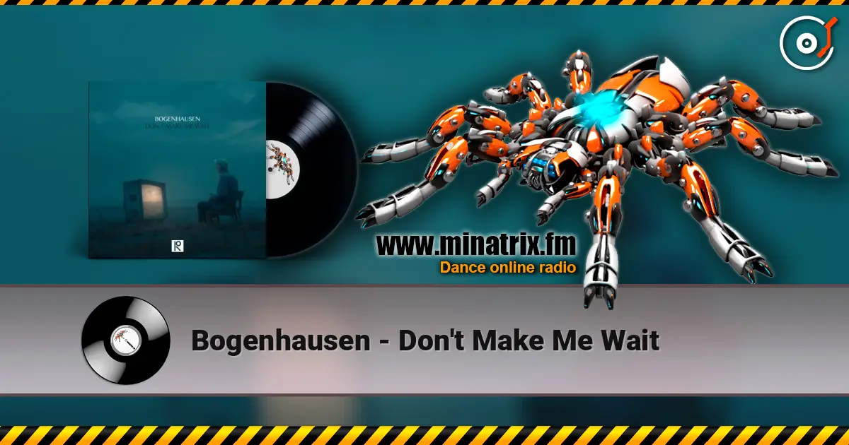 Bogenhausen - Don't Make Me Wait escuchar online en alta calidad | Minatrix.FM