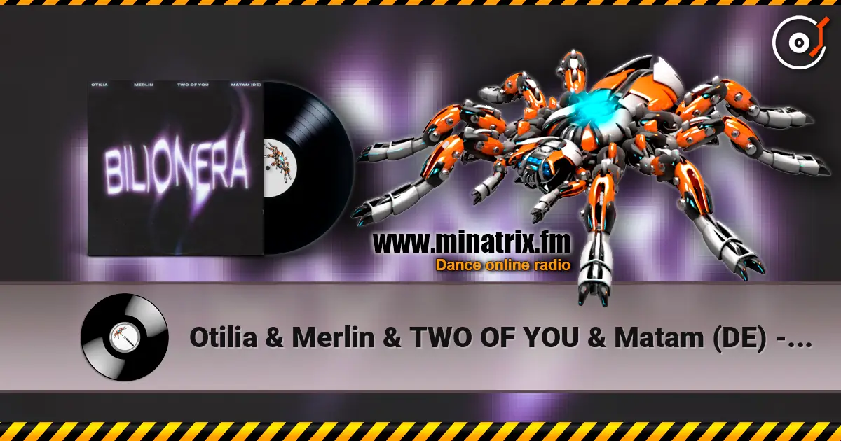 Otilia & Merlin & TWO OF YOU & Matam (DE) - Bilionera escuchar online en alta calidad | Minatrix.FM