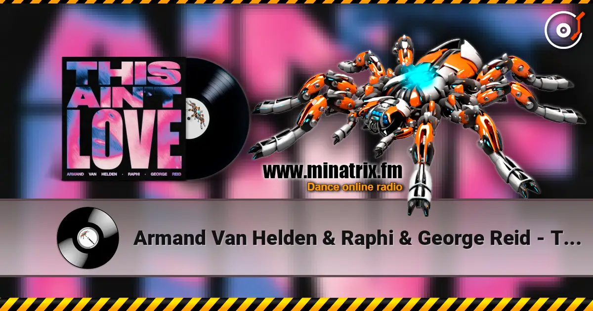 Armand Van Helden & Raphi & George Reid - This Ain't Love escuchar online en alta calidad | Minatrix.FM
