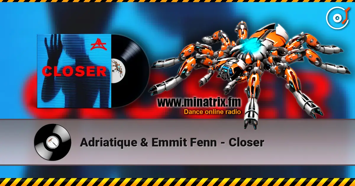 Adriatique & Emmit Fenn - Closer escuchar online en alta calidad | Minatrix.FM