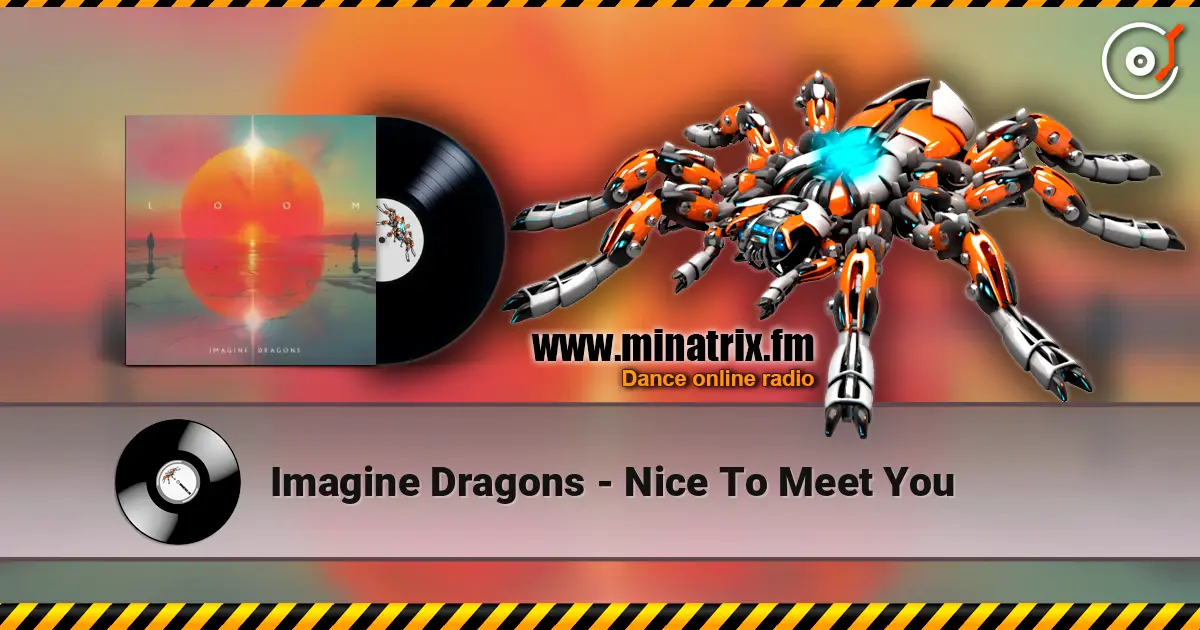Imagine Dragons - Nice To Meet You escuchar online en alta calidad | Minatrix.FM
