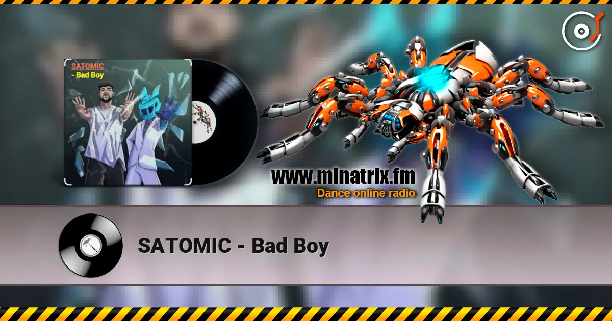 SATOMIC - Bad Boy escuchar online en alta calidad | Minatrix.FM
