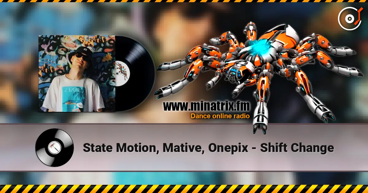 State Motion, Mative, Onepix - Shift Change escuchar online en alta calidad | Minatrix.FM