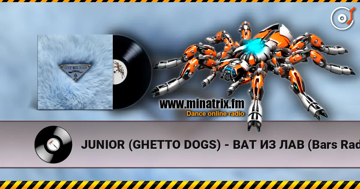 JUNIOR (GHETTO DOGS) - ВАТ ИЗ ЛАВ (Bars Radio Edit) escuchar online en alta calidad | Minatrix.FM