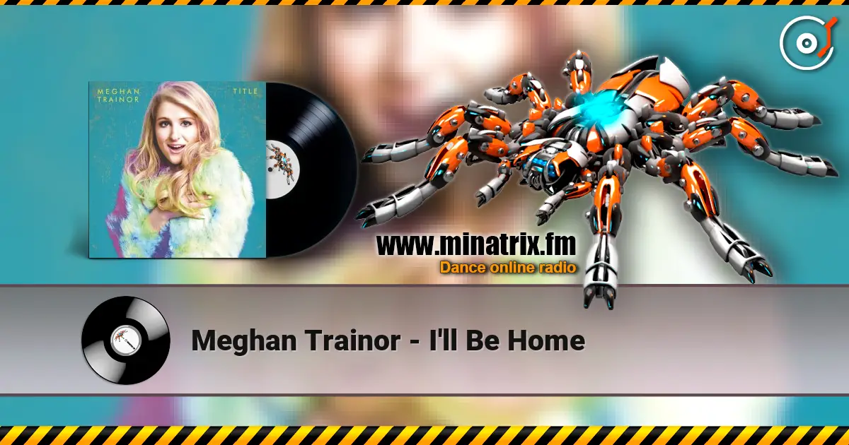 Meghan Trainor - I'll Be Home escuchar online en alta calidad | Minatrix.FM