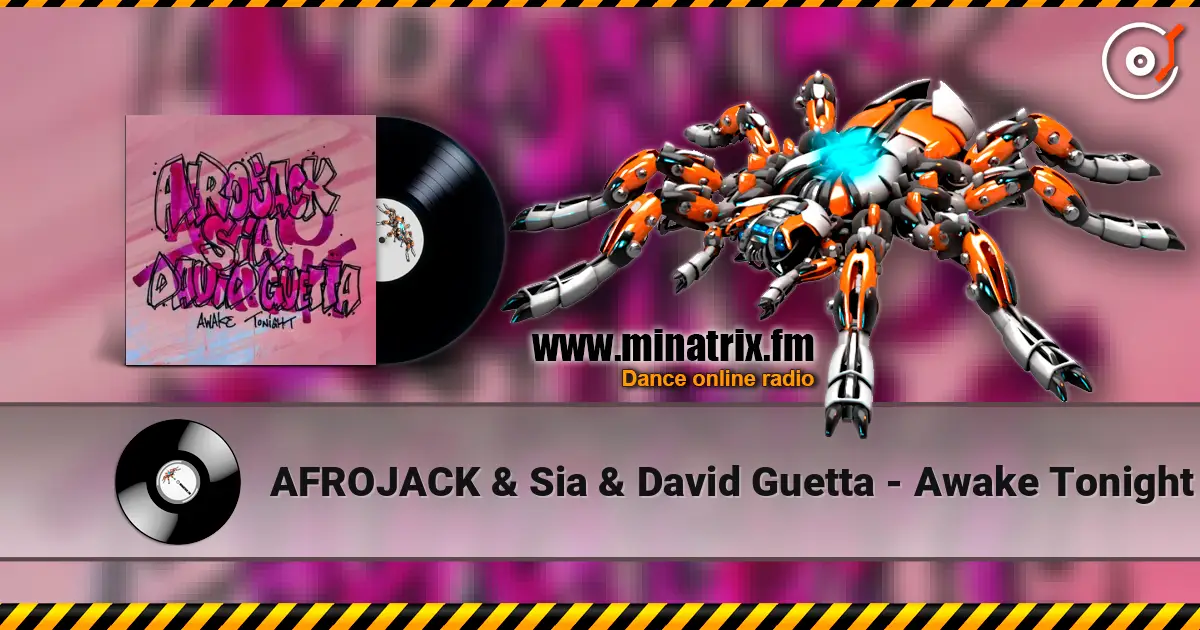 AFROJACK & Sia & David Guetta - Awake Tonight escuchar online en alta calidad | Minatrix.FM