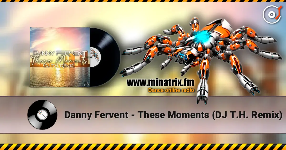 Danny Fervent - These Moments (DJ T.H. Remix) escuchar online en alta calidad | Minatrix.FM
