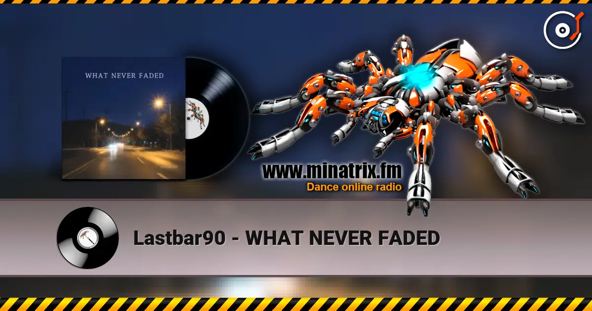 Lastbar90 - WHAT NEVER FADED escuchar online en alta calidad | Minatrix.FM