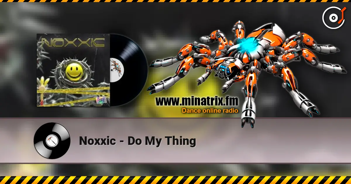 Noxxic - Do My Thing escuchar online en alta calidad | Minatrix.FM