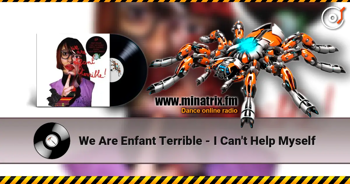 We Are Enfant Terrible - I Can't Help Myself escuchar online en alta calidad | Minatrix.FM