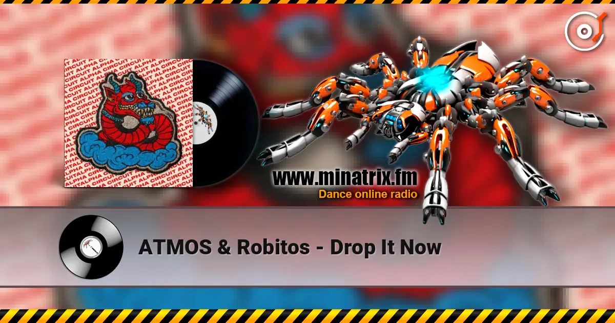 ATMOS & Robitos - Drop It Now escuchar online en alta calidad | Minatrix.FM