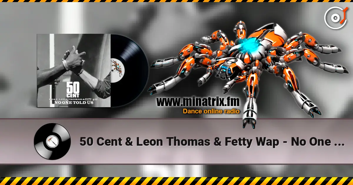 50 Cent & Leon Thomas & Fetty Wap - No One Told Us (Extended Version) escuchar online en alta calidad | Minatrix.FM