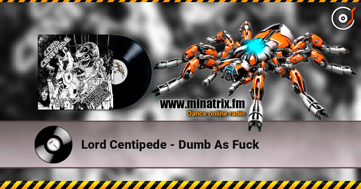 Lord Centipede - Dumb As Fuck escuchar online en alta calidad | Minatrix.FM