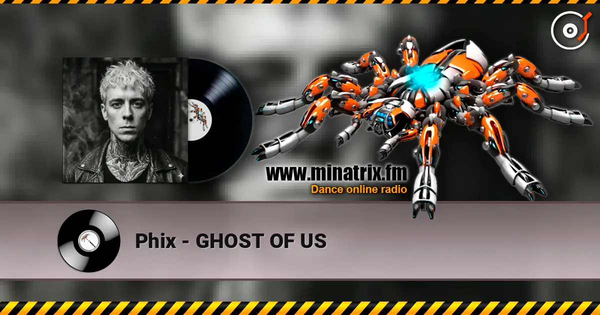 Phix - GHOST OF US escuchar online en alta calidad | Minatrix.FM